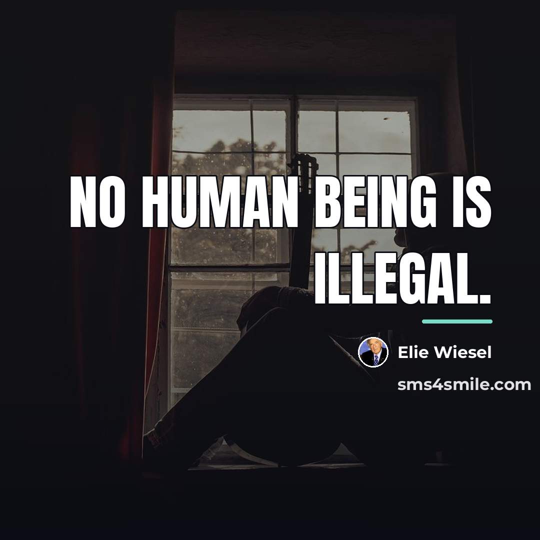 “No human being is illegal.…” quote by Elie Wiesel