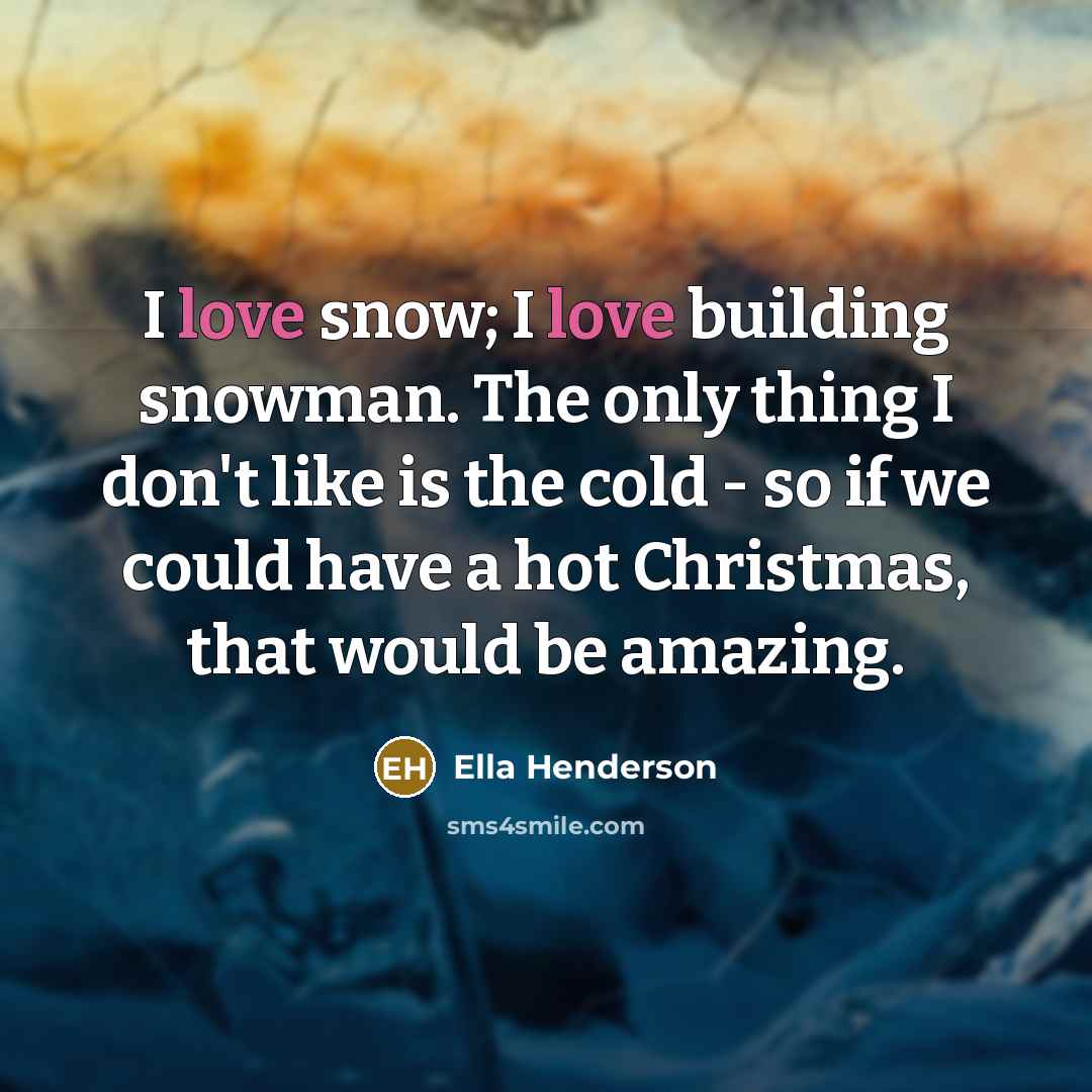 “I love snow; I love building snowman. The only thing…” quote by Ella Henderson