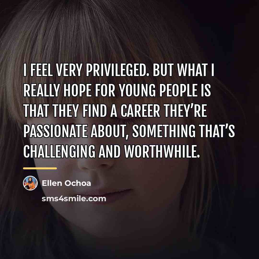 “I feel very privileged. But what I really hope for…” quote by Ellen Ochoa