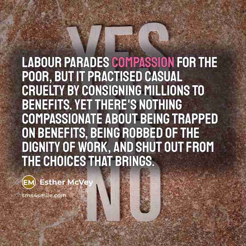 “Labour parades compassion for the poor, but it practised casual…” quote by Esther McVey