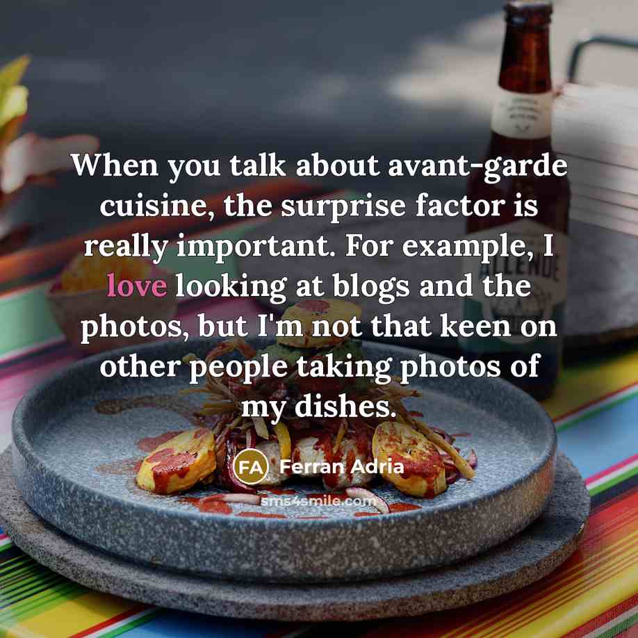 “When you talk about avant-garde cuisine, the surprise factor is…” quote by Ferran Adria