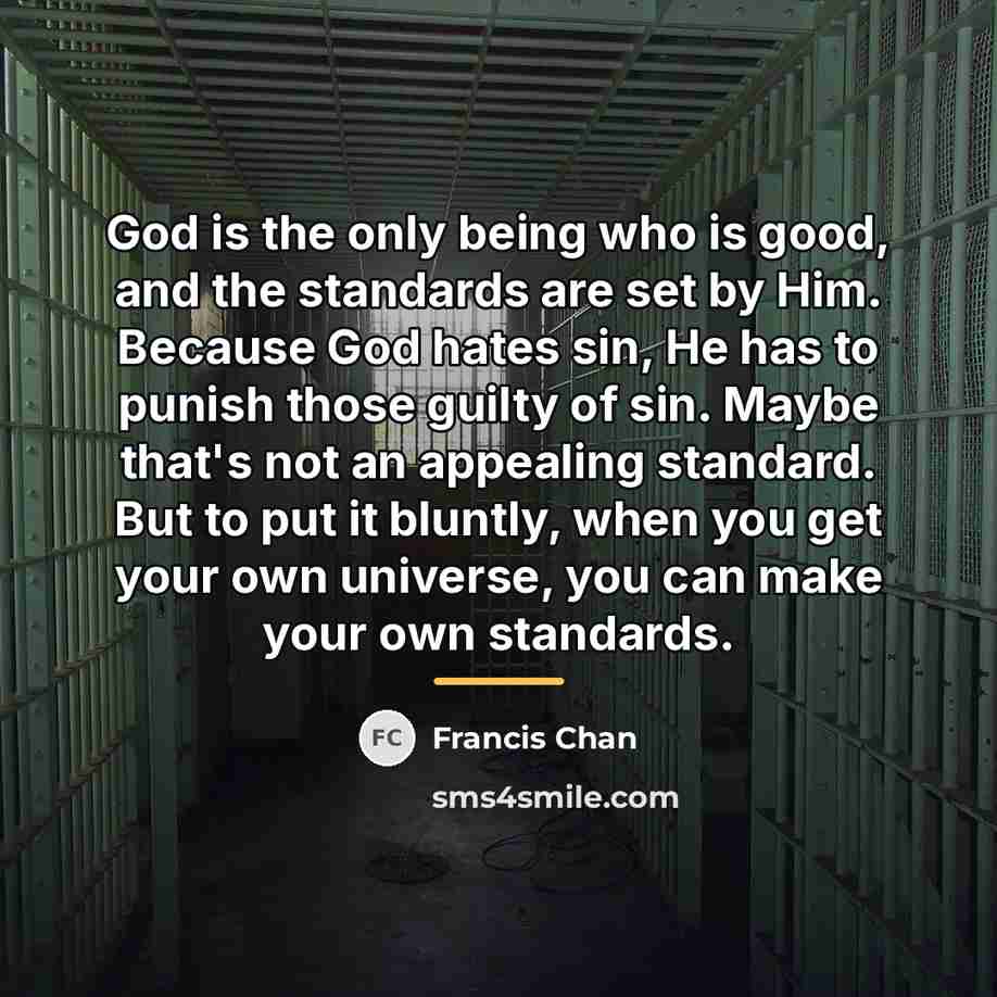 “God is the only being who is good, and the…” quote by Francis Chan