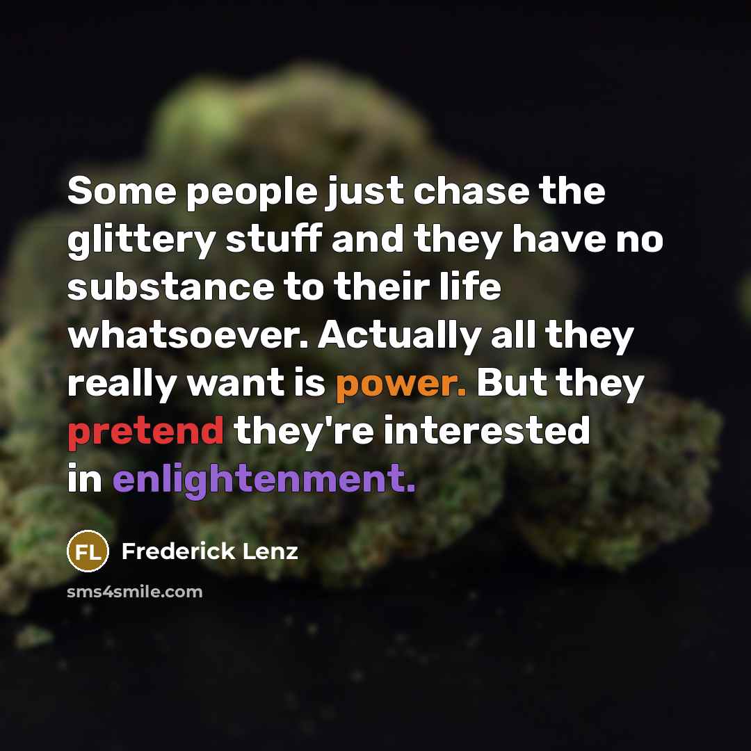 “Some people just chase the glittery stuff and they have…” quote by Frederick Lenz