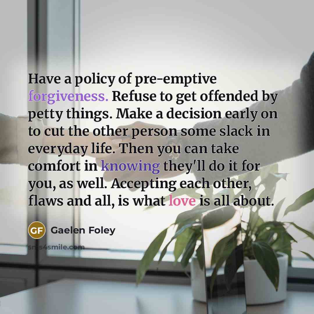 “Have a policy of pre-emptive forgiveness. Refuse to get offended…” quote by Gaelen Foley