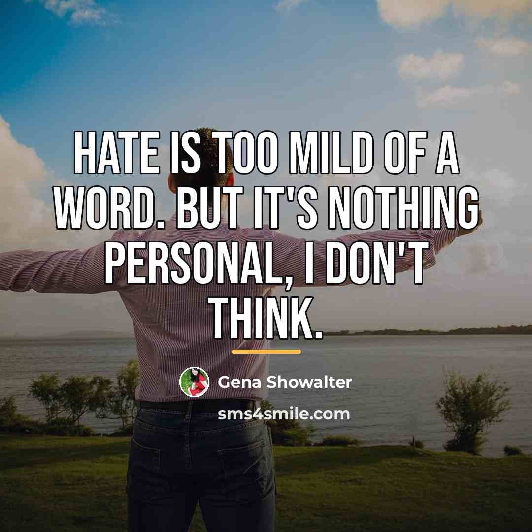 “Hate is too mild of a word. But it's nothing…” quote by Gena Showalter