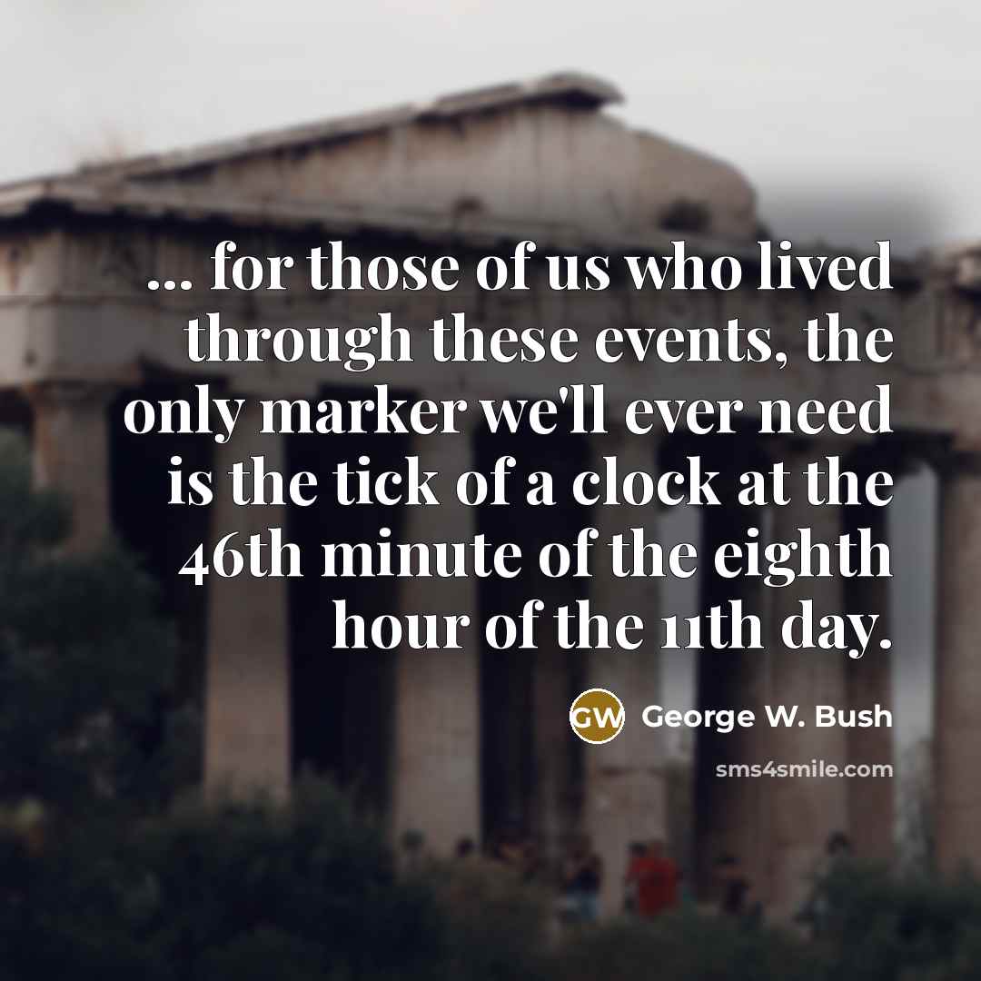 “... for those of us who lived through these events,…” quote by George W. Bush