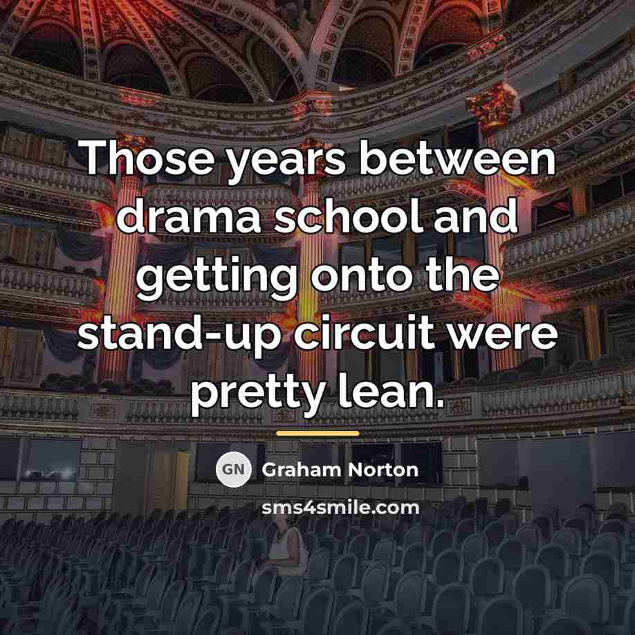 “Those years between drama school and getting onto the stand-up…” quote by Graham Norton
