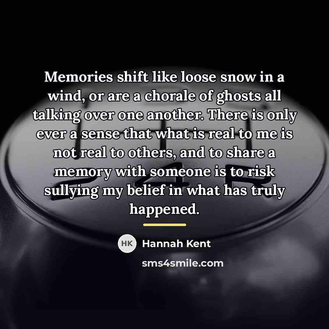 “Memories shift like loose snow in a wind, or are…” quote by Hannah Kent