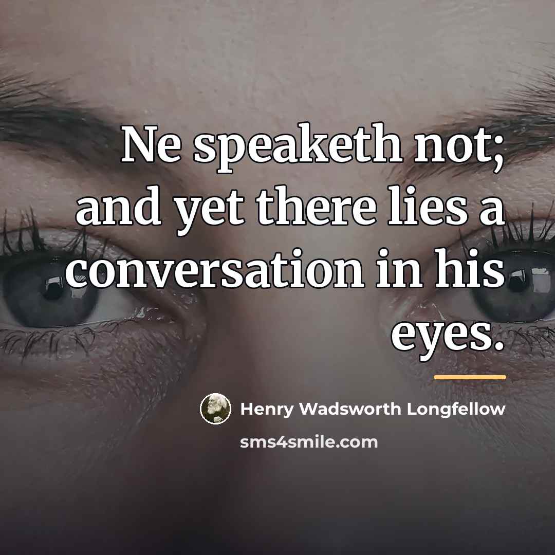 “Ne speaketh not; and yet there lies a conversation in…” quote by Henry Wadsworth Longfellow