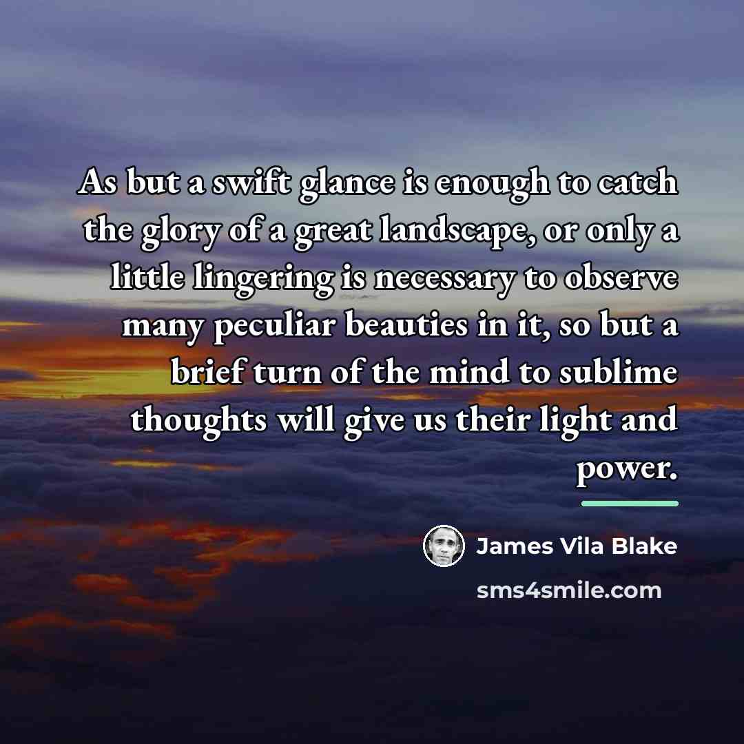 “As but a swift glance is enough to catch the…” quote by James Vila Blake