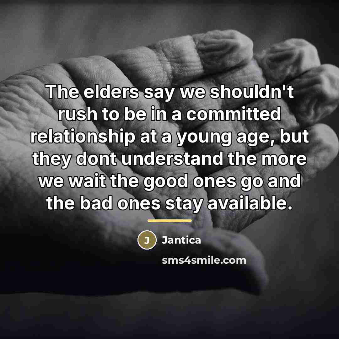 “The elders say we shouldn't rush to be in a…” quote by Jantica