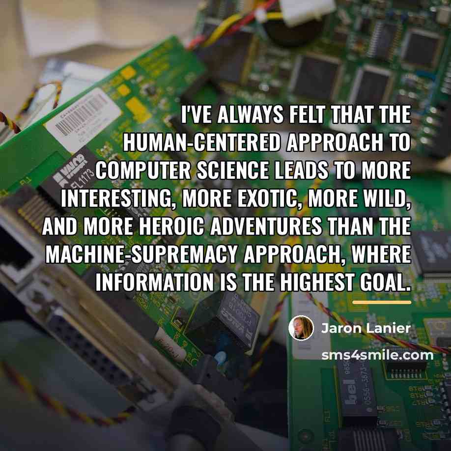 “I've always felt that the human-centered approach to computer science…” quote by Jaron Lanier