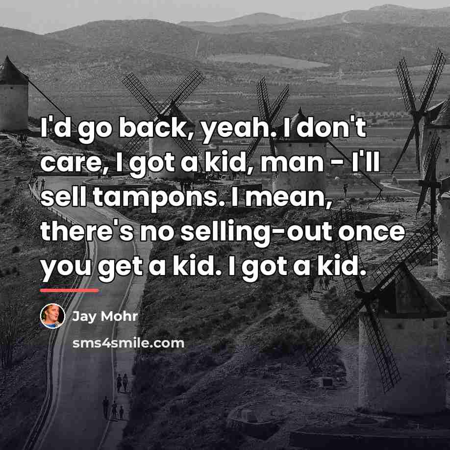 “I'd go back, yeah. I don't care, I got a…” quote by Jay Mohr