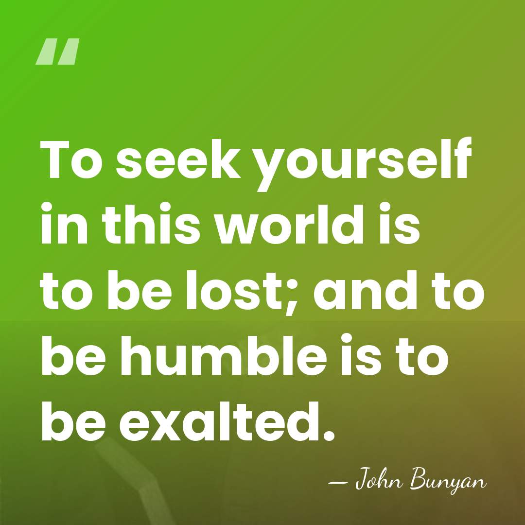 To seek yourself in this world is to be lost; and to&hellip; - John Bunyan