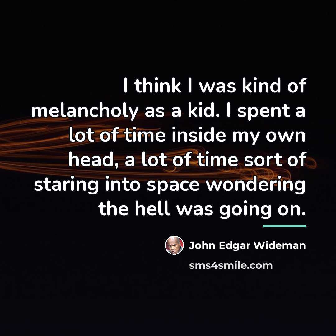 “I think I was kind of melancholy as a kid.…” quote by John Edgar Wideman