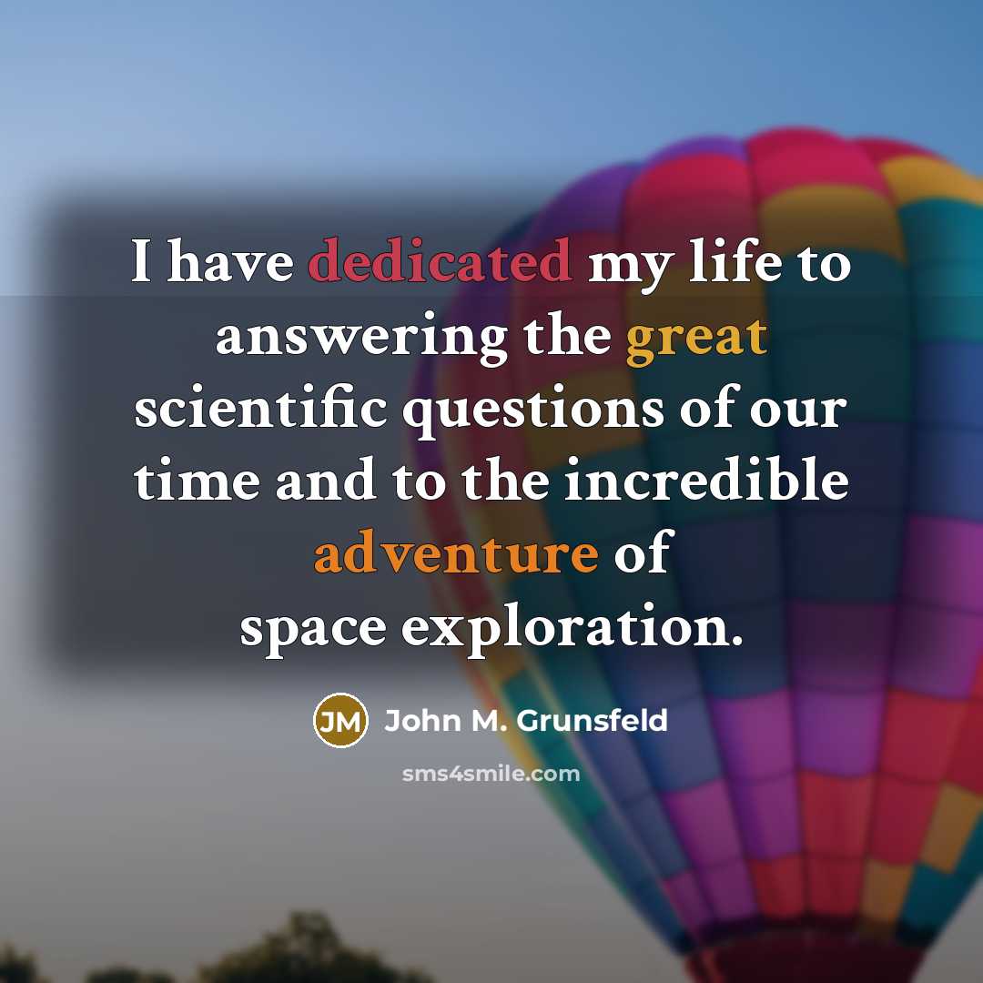 “I have dedicated my life to answering the great scientific…” quote by John M. Grunsfeld