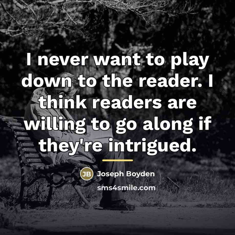 “I never want to play down to the reader. I…” quote by Joseph Boyden