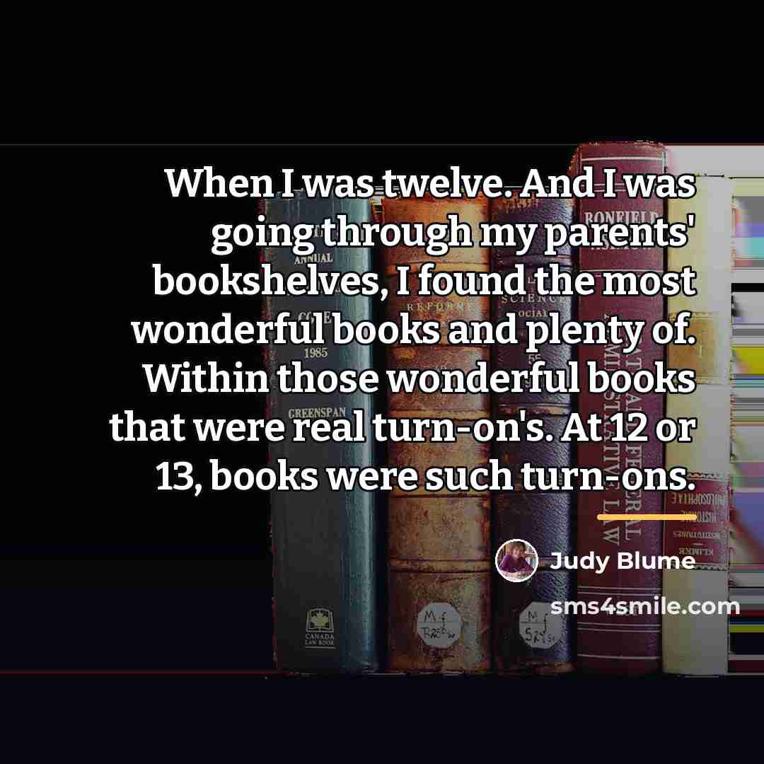 “When I was twelve. And I was going through my…” quote by Judy Blume
