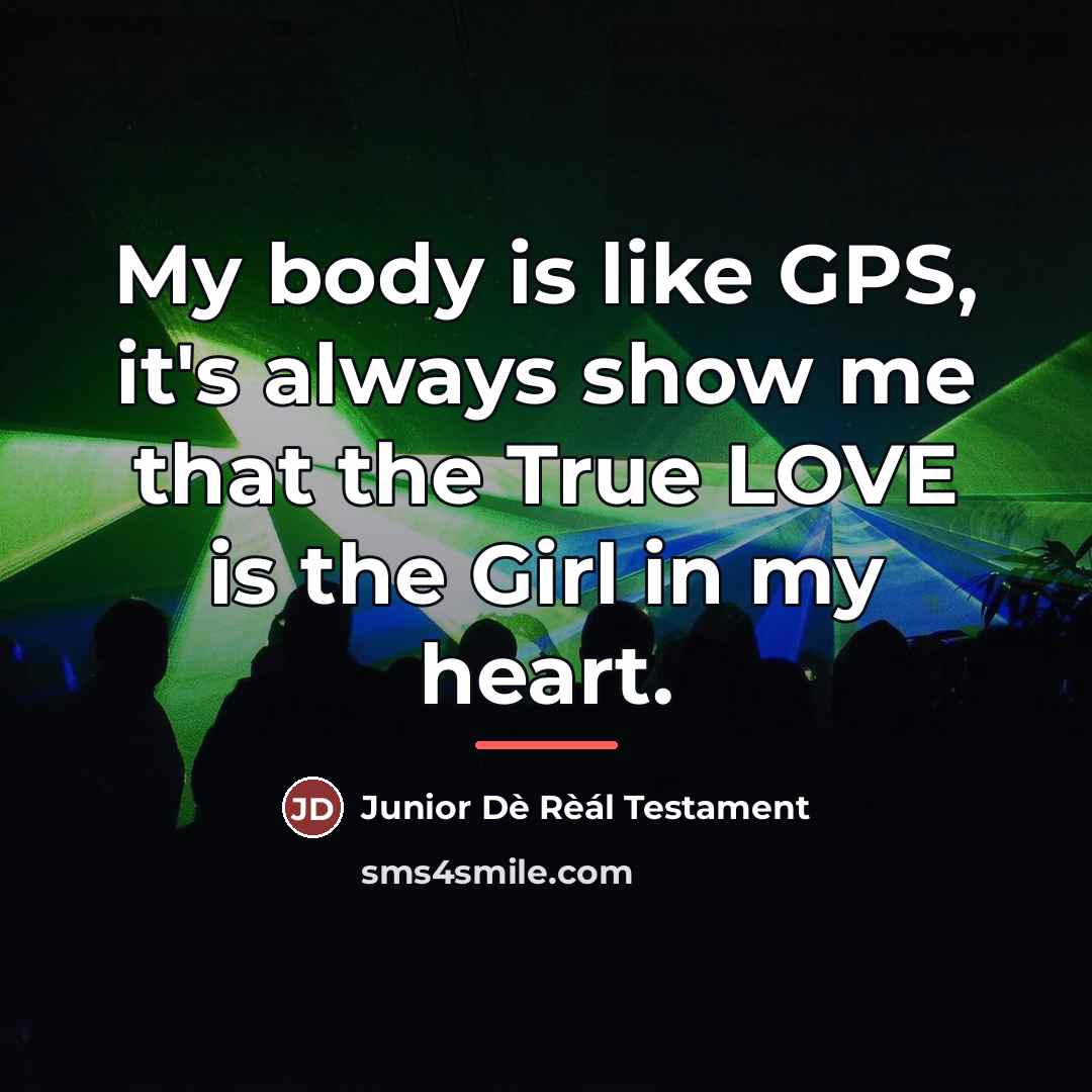 “My body is like GPS, it's always show me that…” quote by Junior Dè Rèál Testament