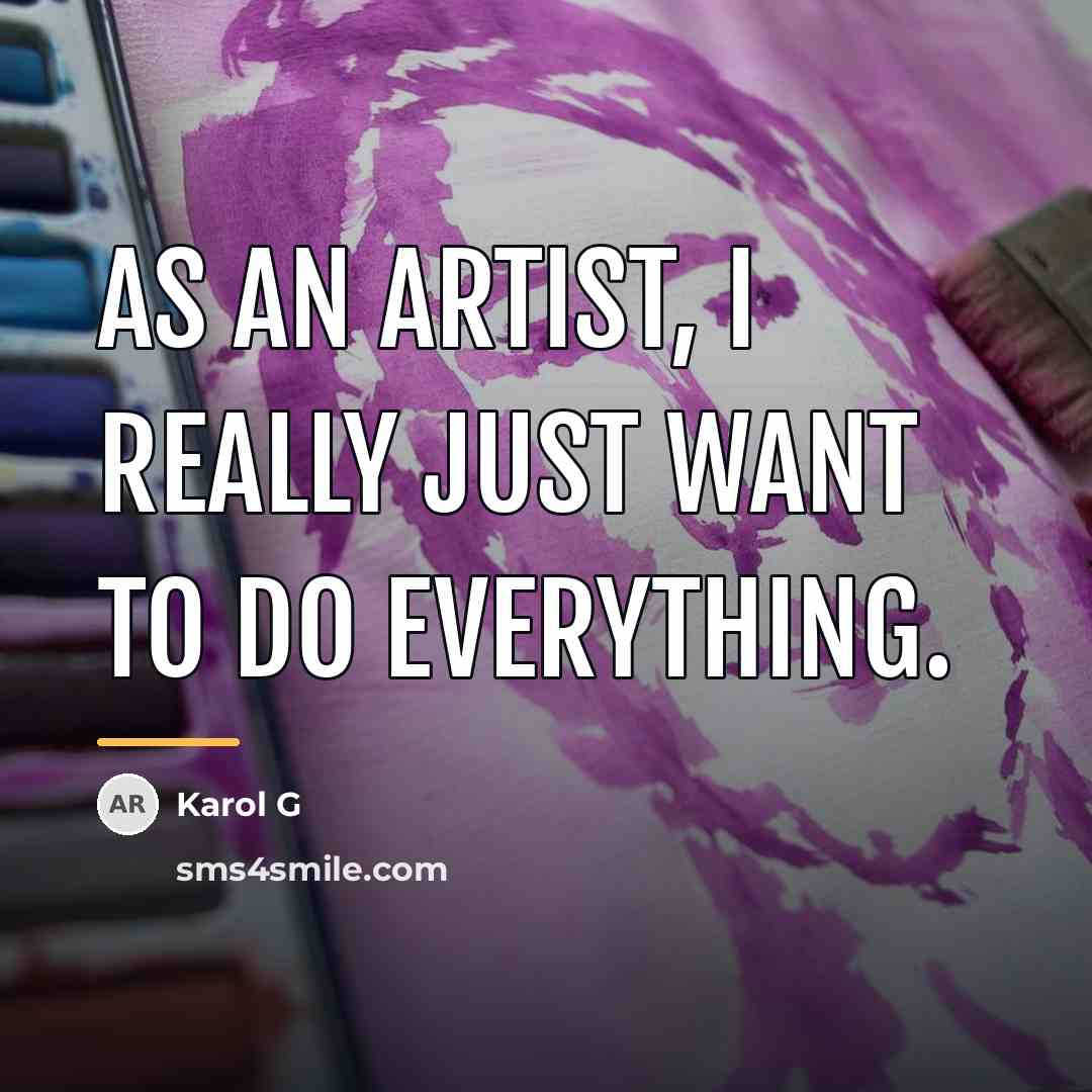 “As an artist, I really just want to do everything.…” quote by Karol G