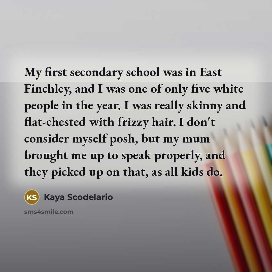 “My first secondary school was in East Finchley, and I…” quote by Kaya Scodelario