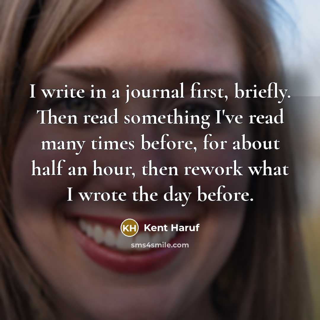 “I write in a journal first, briefly. Then read something…” quote by Kent Haruf