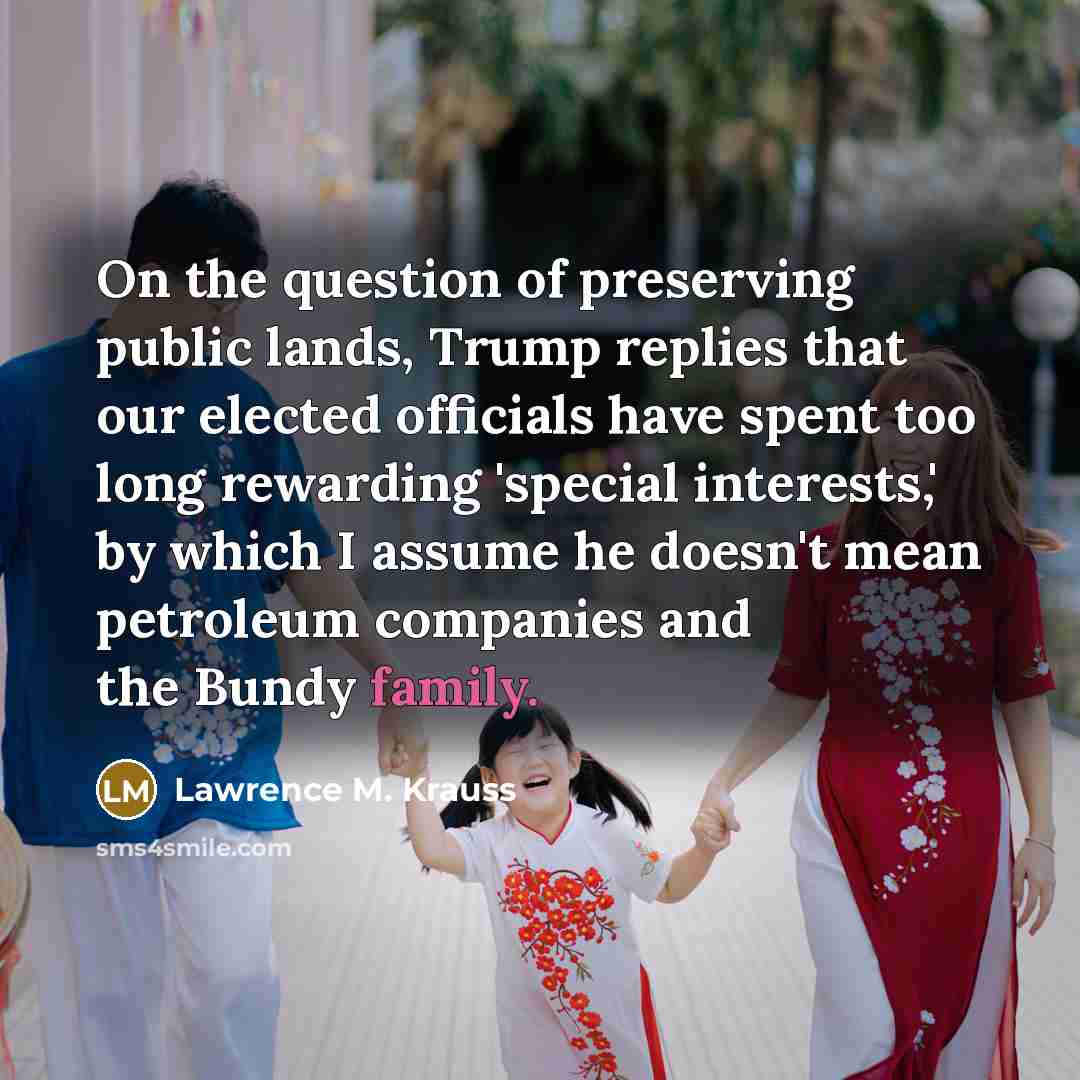 “On the question of preserving public lands, Trump replies that…” quote by Lawrence M. Krauss