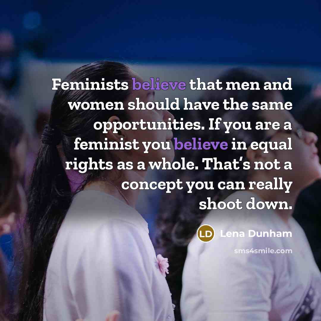 “Feminists believe that men and women should have the same…” quote by Lena Dunham