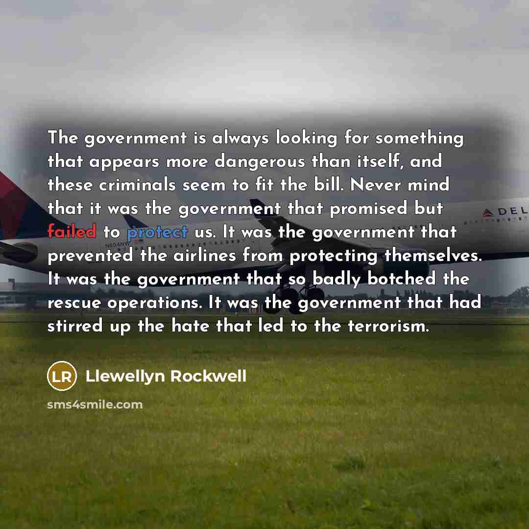 “The government is always looking for something that appears more…” quote by Llewellyn Rockwell