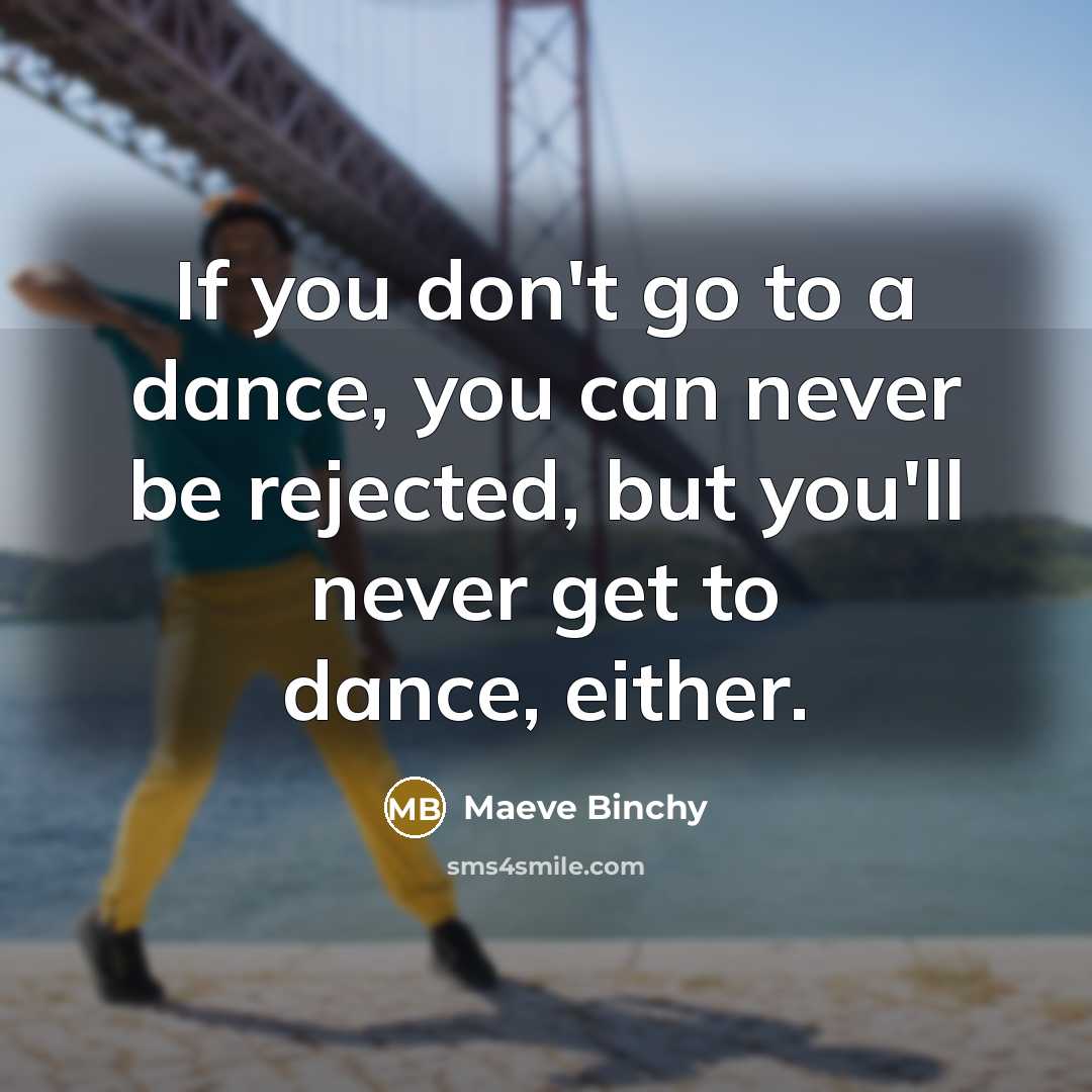 “If you don't go to a dance, you can never…” quote by Maeve Binchy