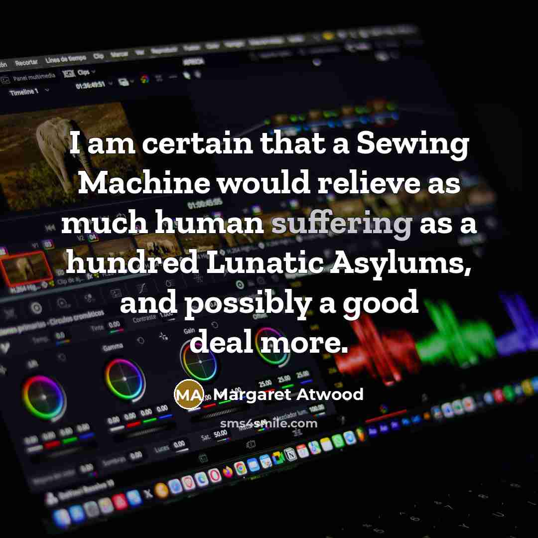 “I am certain that a Sewing Machine would relieve as…” quote by Margaret Atwood