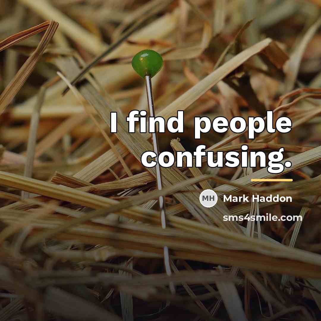 “I find people confusing.…” quote by Mark Haddon