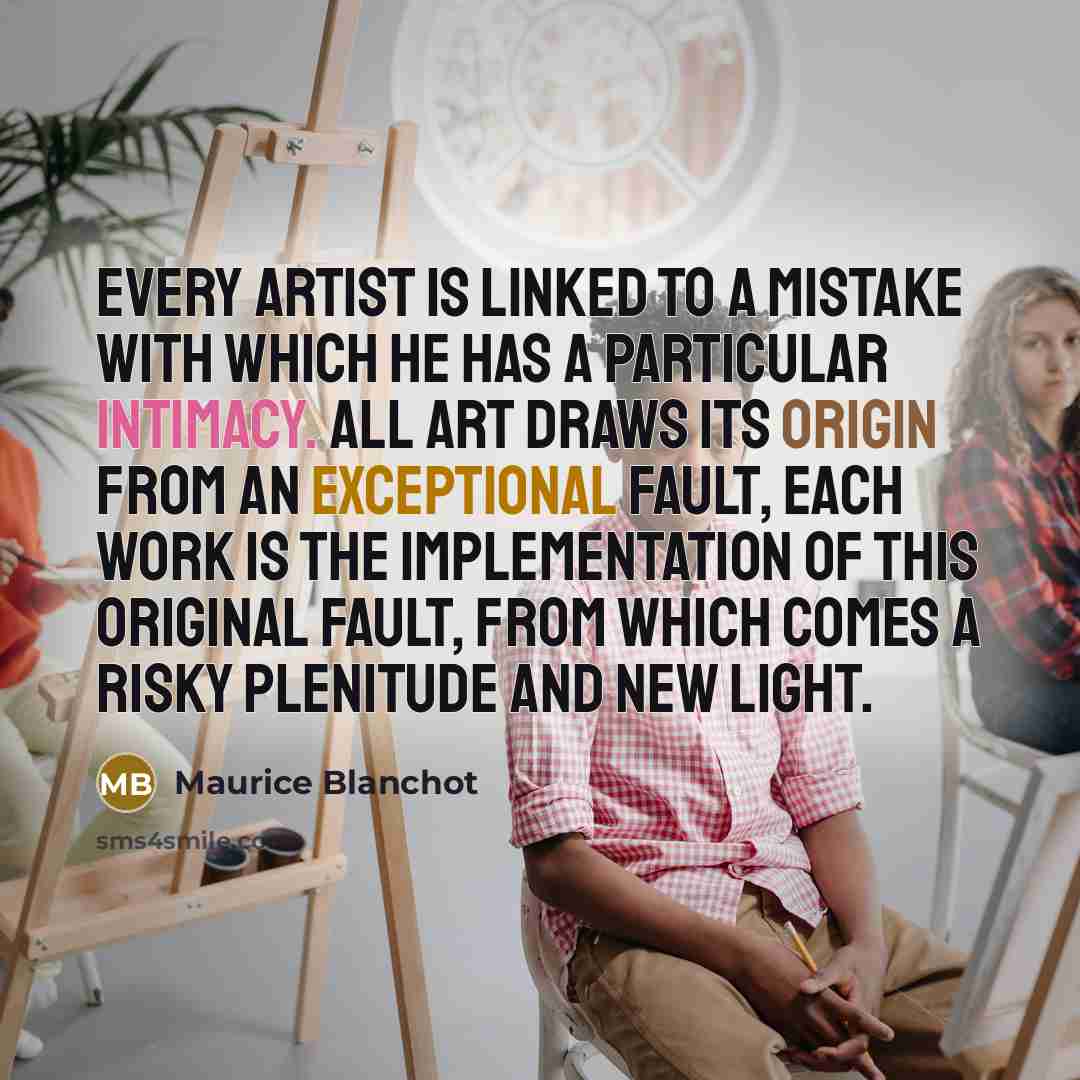 “Every artist is linked to a mistake with which he…” quote by Maurice Blanchot