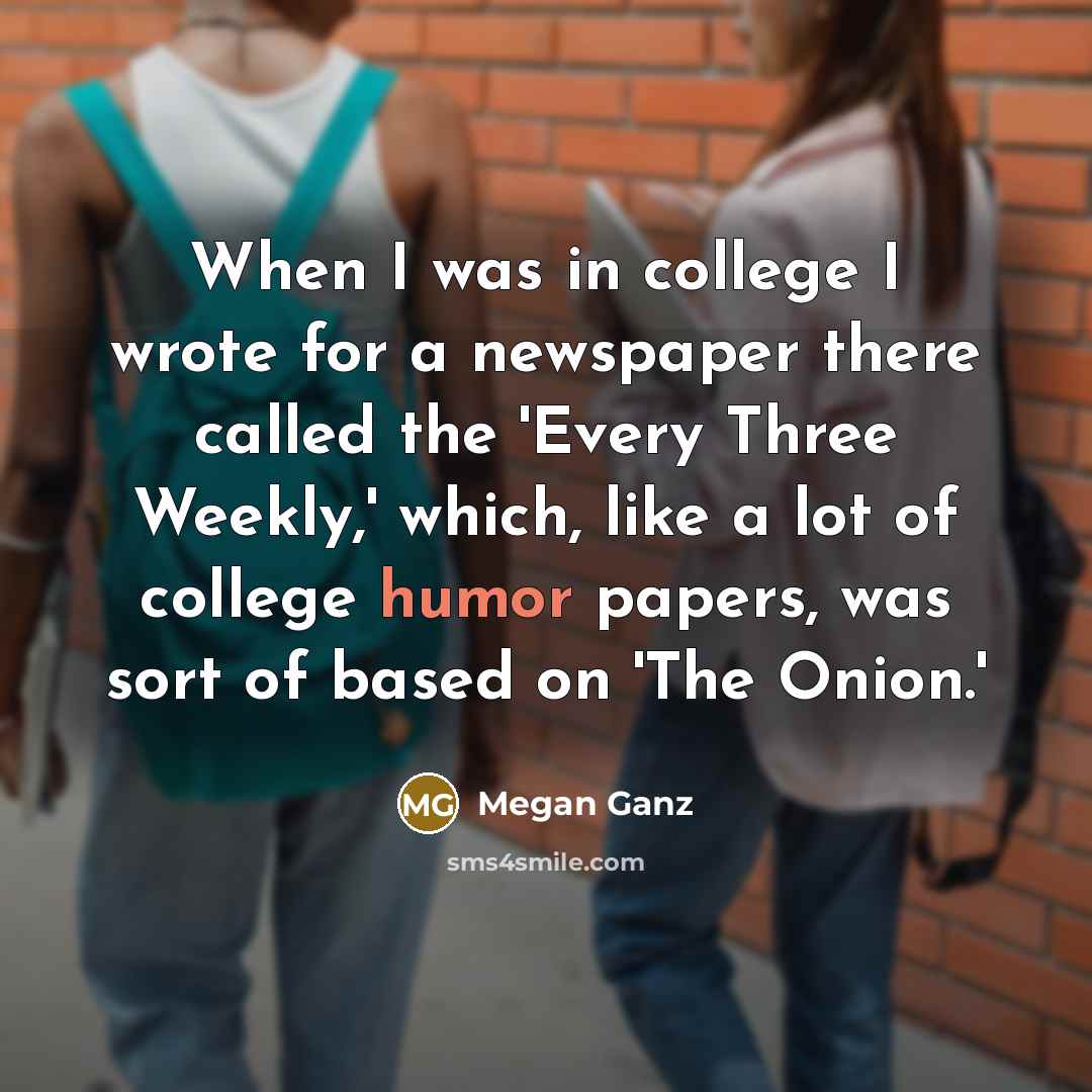 “When I was in college I wrote for a newspaper…” quote by Megan Ganz