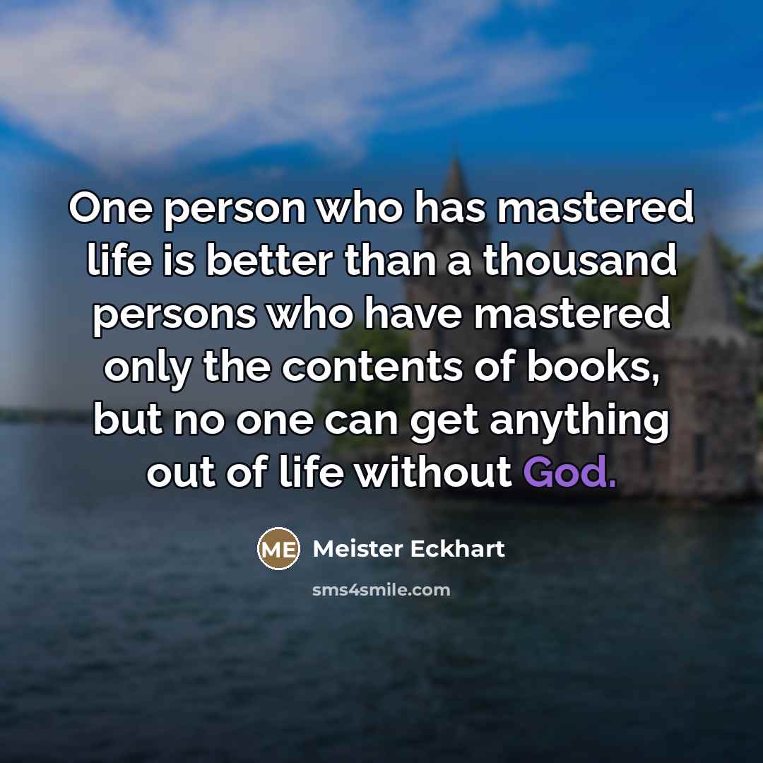 “One person who has mastered life is better than a…” quote by Meister Eckhart