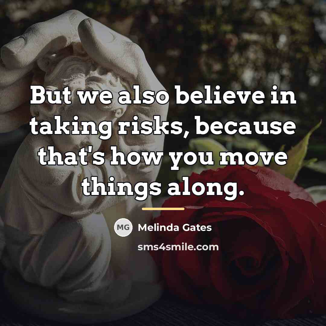 “But we also believe in taking risks, because that's how…” quote by Melinda Gates