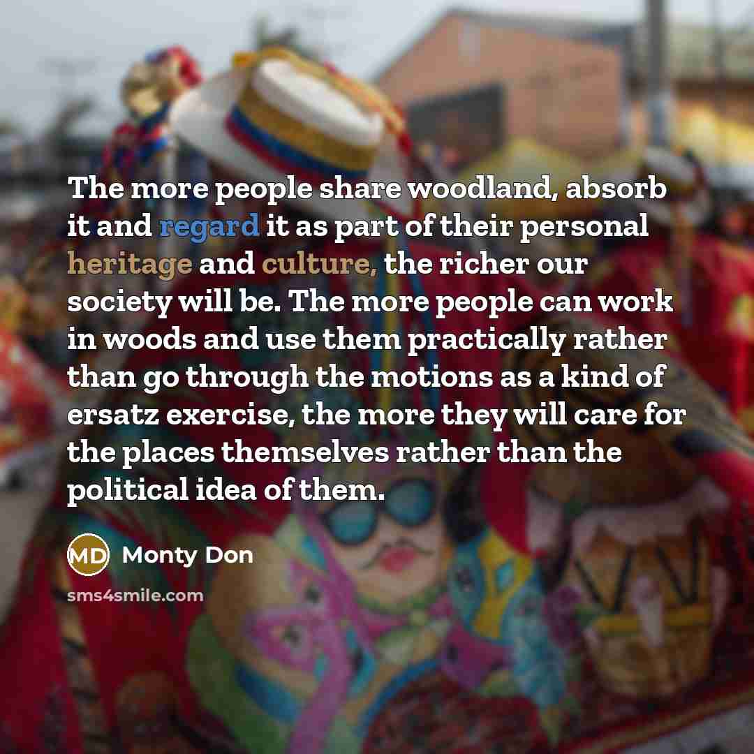 “The more people share woodland, absorb it and regard it…” quote by Monty Don