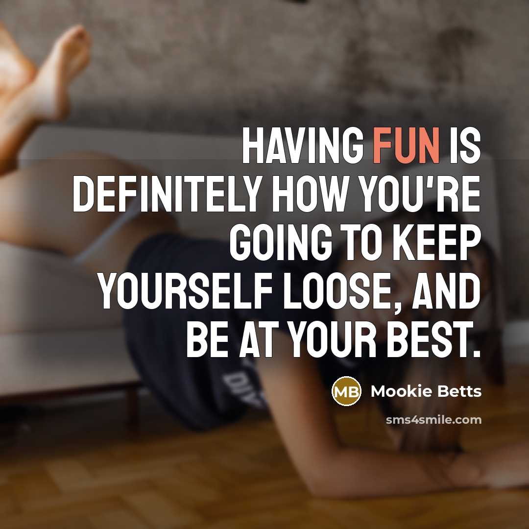“Having fun is definitely how you're going to keep yourself…” quote by Mookie Betts