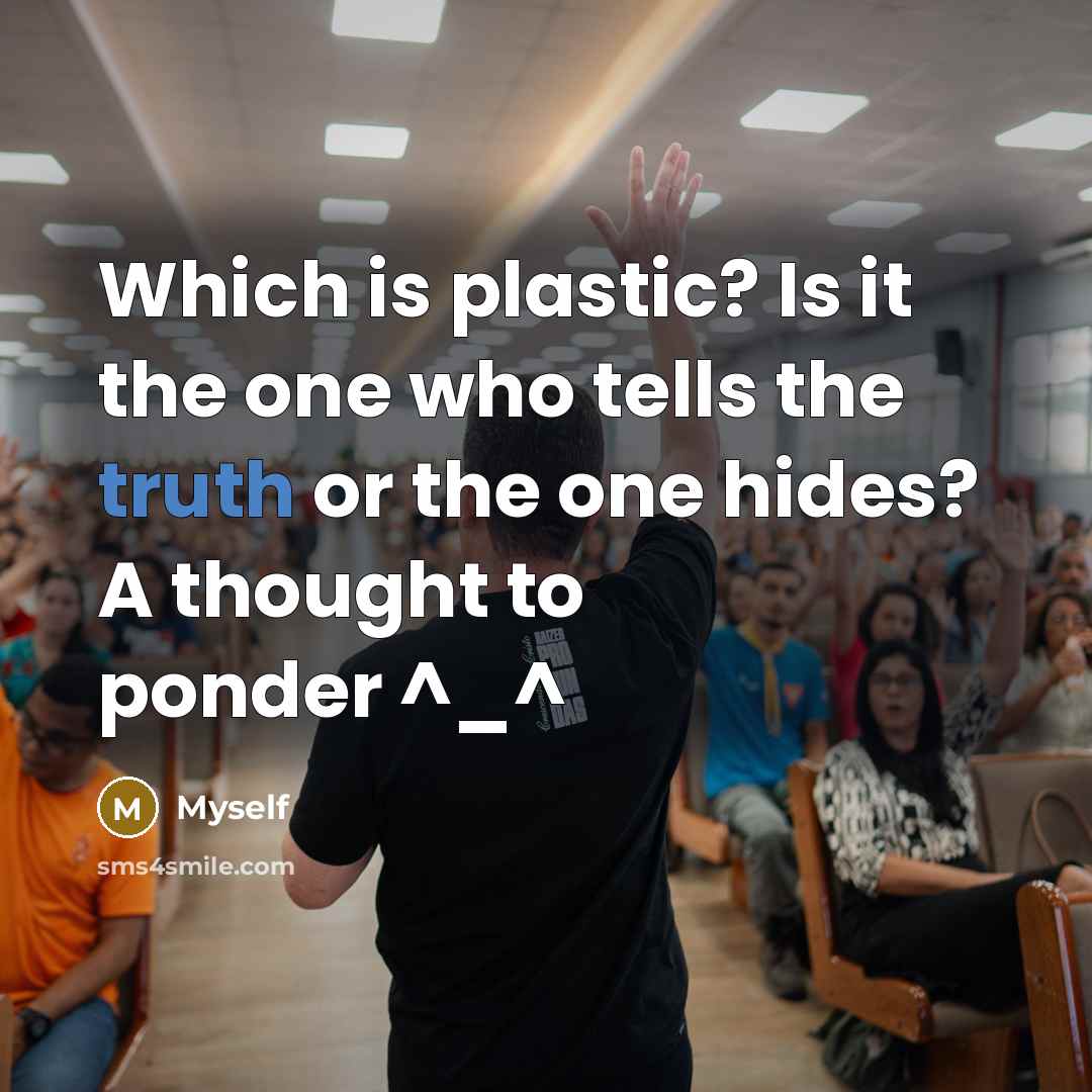 “Which is plastic? Is it the one who tells the…” quote by Myself