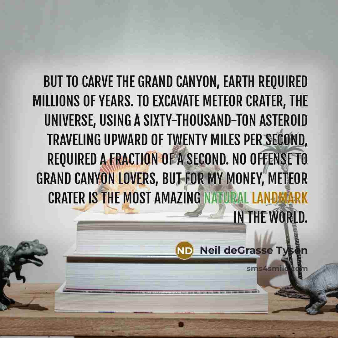 “But to carve the Grand Canyon, Earth required millions of…” quote by Neil deGrasse Tyson
