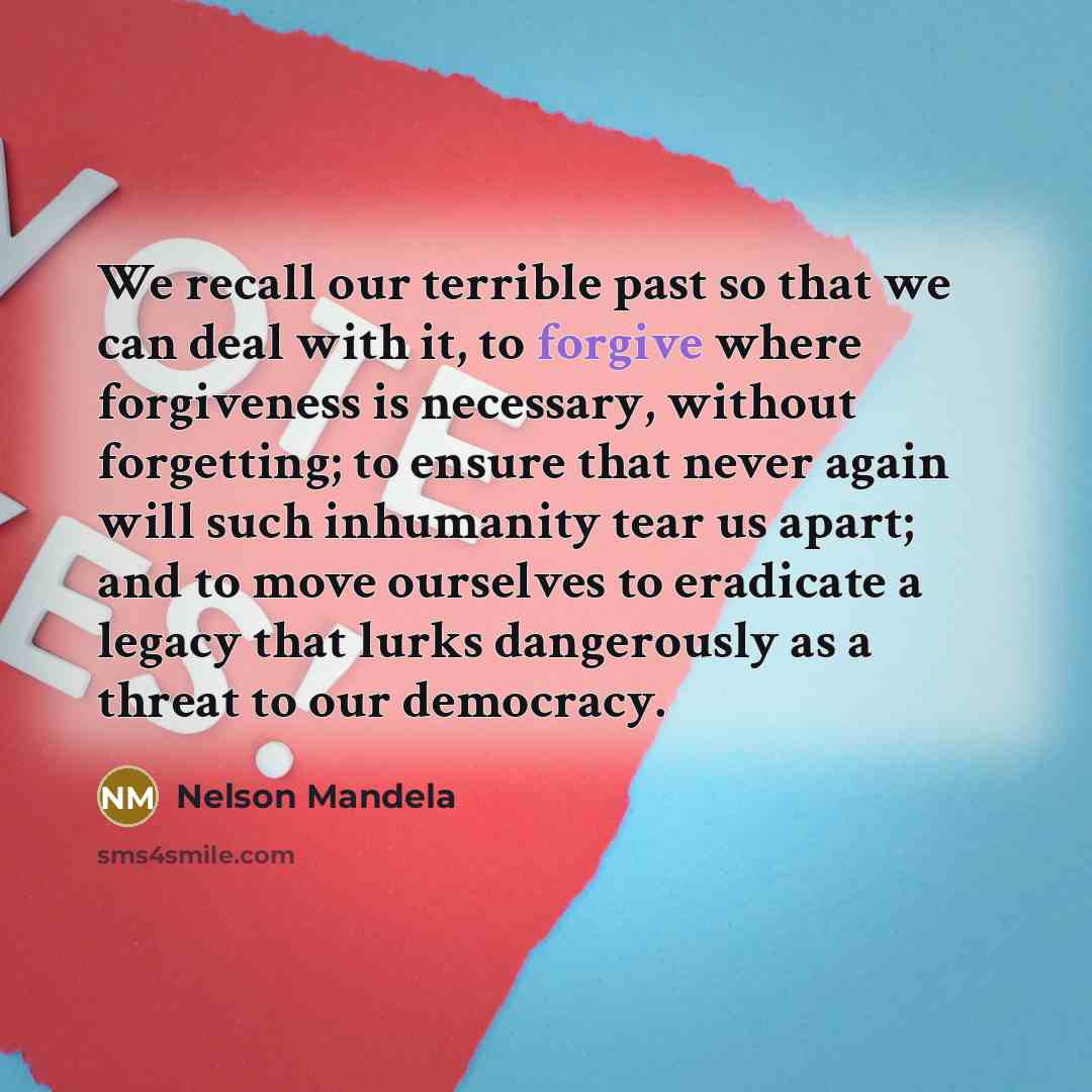 “We recall our terrible past so that we can deal…” quote by Nelson Mandela
