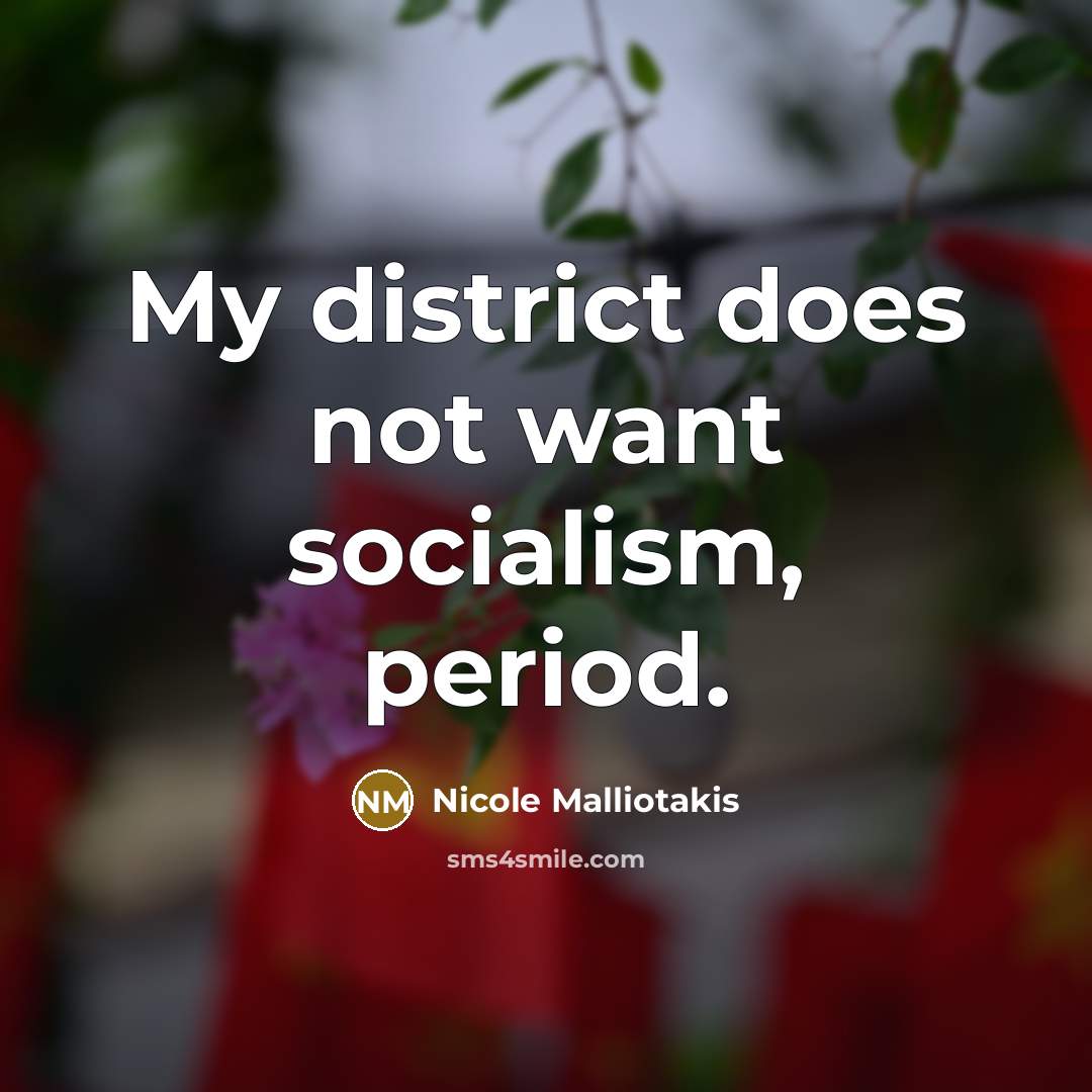 “My district does not want socialism, period.…” quote by Nicole Malliotakis