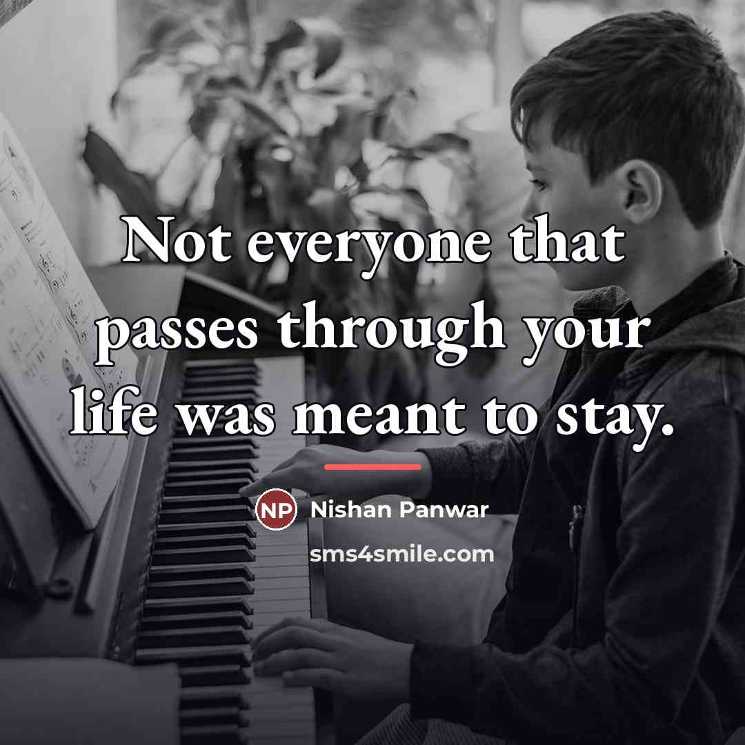 “Not everyone that passes through your life was meant to…” quote by Nishan Panwar