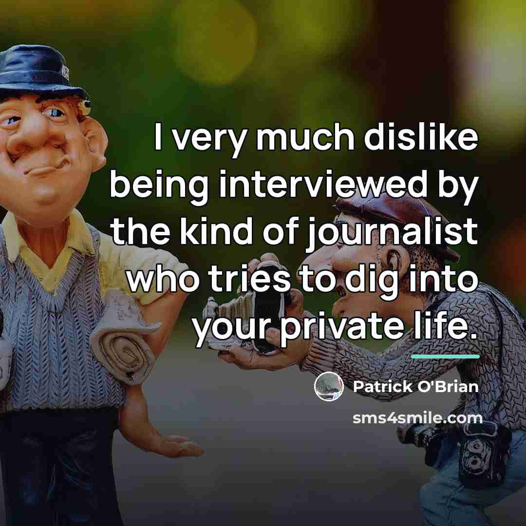 “I very much dislike being interviewed by the kind of…” quote by Patrick O'Brian