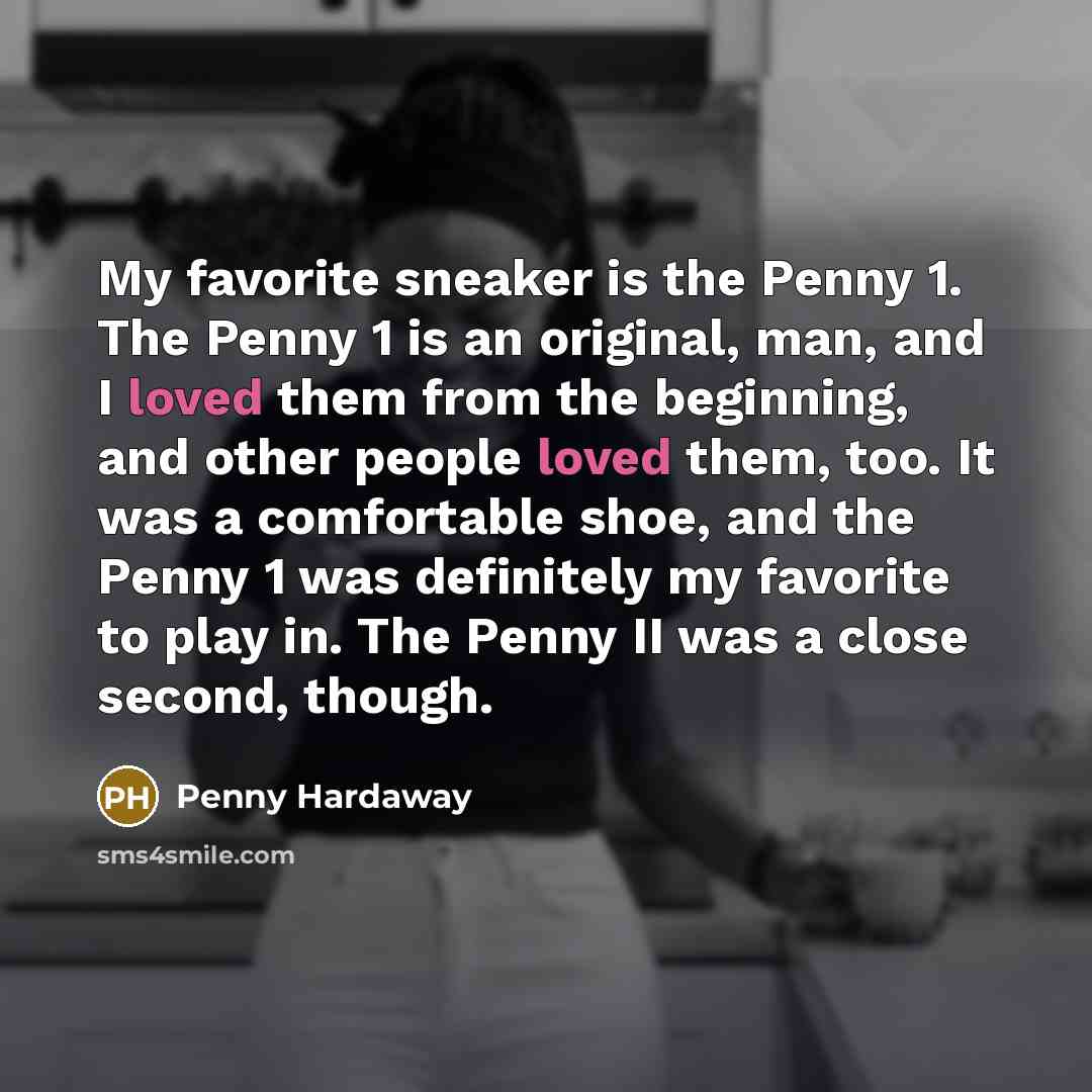 “My favorite sneaker is the Penny 1. The Penny 1…” quote by Penny Hardaway