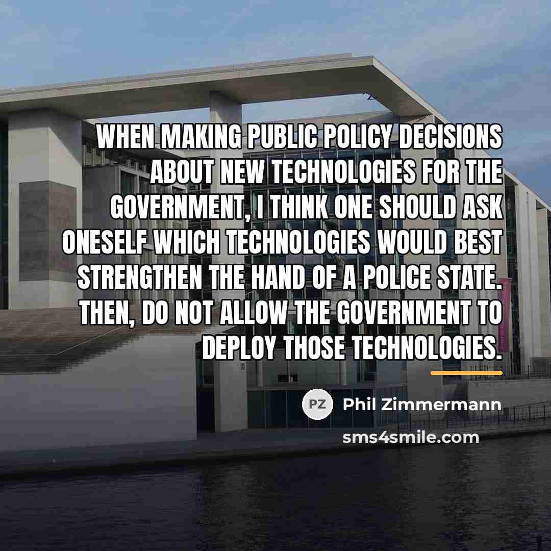 “When making public policy decisions about new technologies for the…” quote by Phil Zimmermann