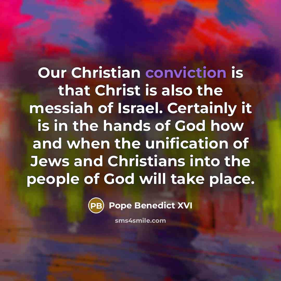 “Our Christian conviction is that Christ is also the messiah…” quote by Pope Benedict XVI