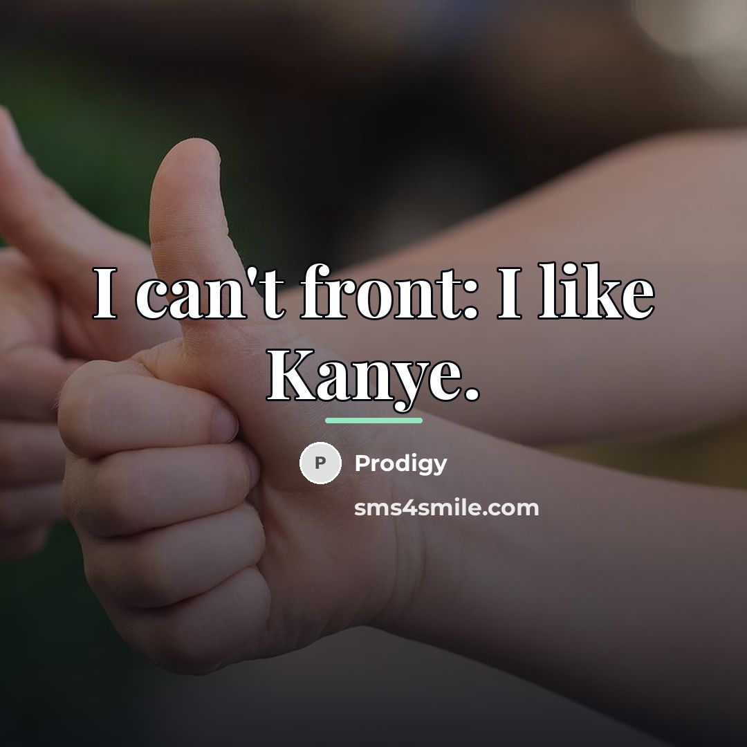 “I can't front: I like Kanye.…” quote by Prodigy