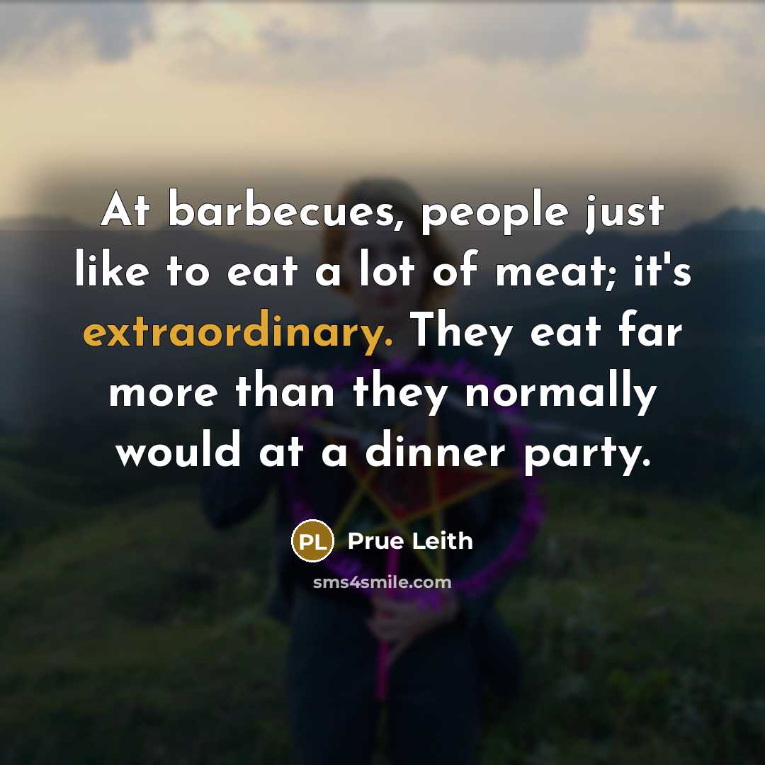 “At barbecues, people just like to eat a lot of…” quote by Prue Leith