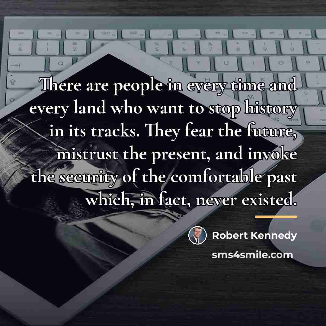 “There are people in every time and every land who…” quote by Robert Kennedy